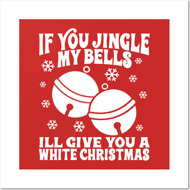 If You Jingle My Bells I'll Give You a White Christmas, Offensive Christmas, Dirty Santa Shirt, Inappropriate Raunchy Shirts Wall Art by BlueTshirtCo